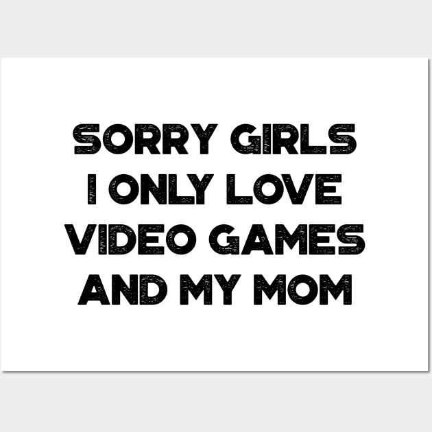 Funny Valentine's Day Sorry Girls I Only Love Video Games And My Mom Wall Art by truffela